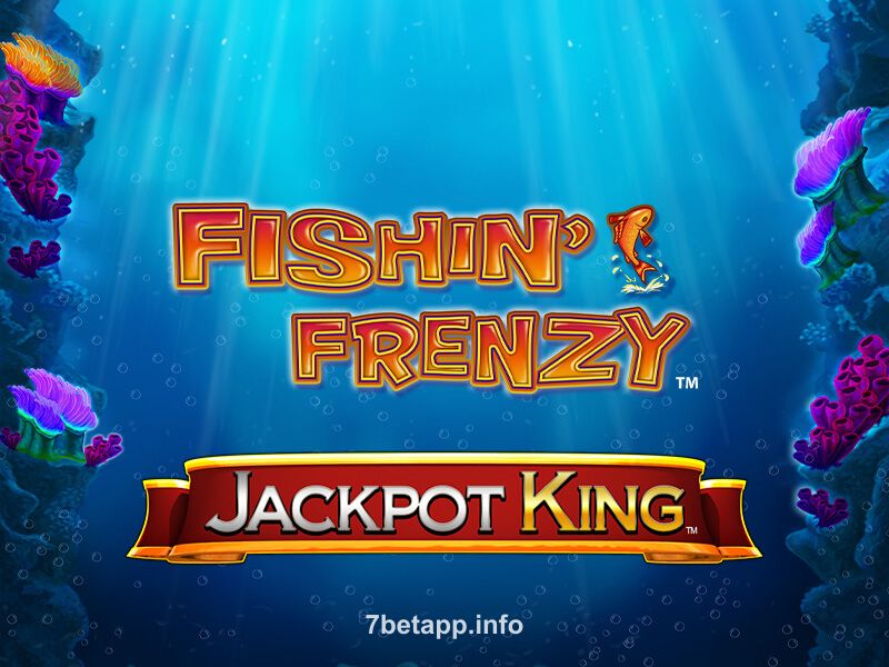 7bet Fishin' Frenzy Jackpot King Slot Game